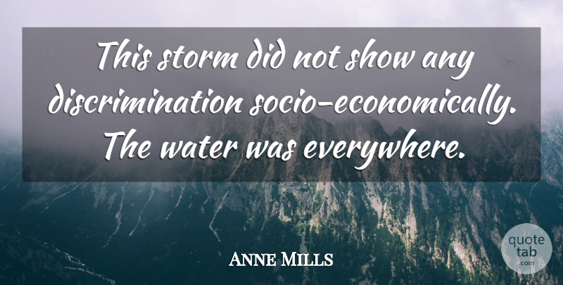Anne Mills Quote About Storm, Water: This Storm Did Not Show...