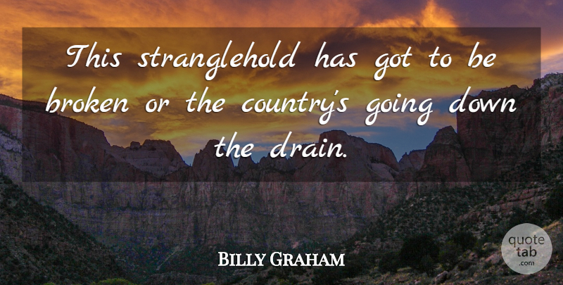 Billy Graham Quote About Broken: This Stranglehold Has Got To...