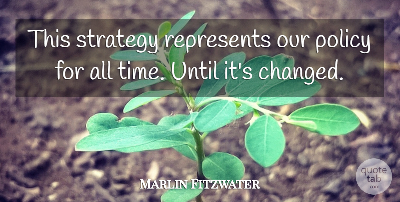Marlin Fitzwater Quote About Political, Strategy, Changed: This Strategy Represents Our Policy...