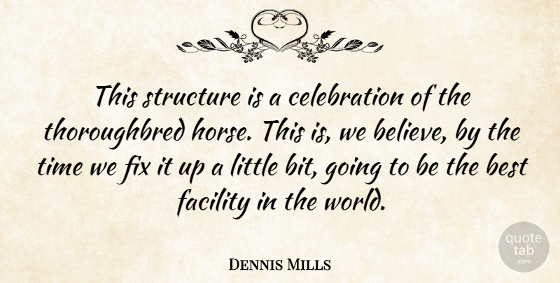 Dennis Mills Quote About Best, Facility, Fix, Structure, Time: This Structure Is A Celebration...
