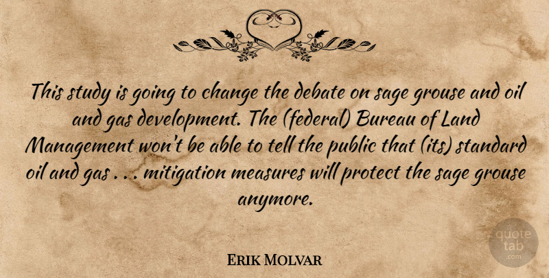 Erik Molvar Quote About Bureau, Change, Debate, Gas, Land: This Study Is Going To...