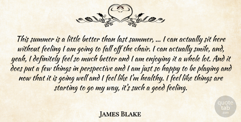 James Blake Quote About Definitely, Enjoying, Fall, Feeling, Few: This Summer Is A Little...