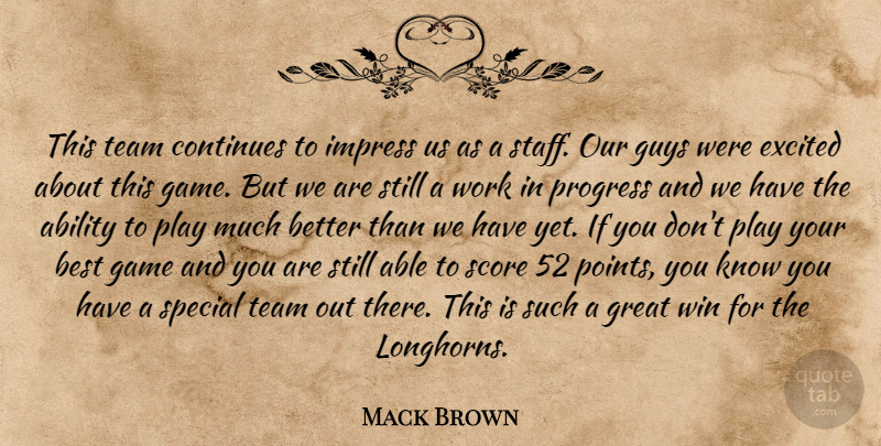 Mack Brown Quote About Ability, Best, Continues, Excited, Game: This Team Continues To Impress...