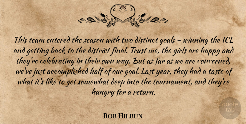 Rob Hilbun Quote About Deep, Distinct, District, Entered, Far: This Team Entered The Season...