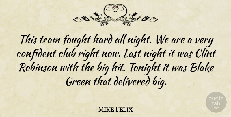 Mike Felix Quote About Blake, Clint, Club, Confident, Delivered: This Team Fought Hard All...