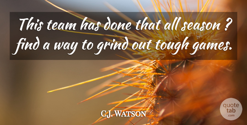 C.J. Watson Quote About Grind, Season, Team, Tough: This Team Has Done That...