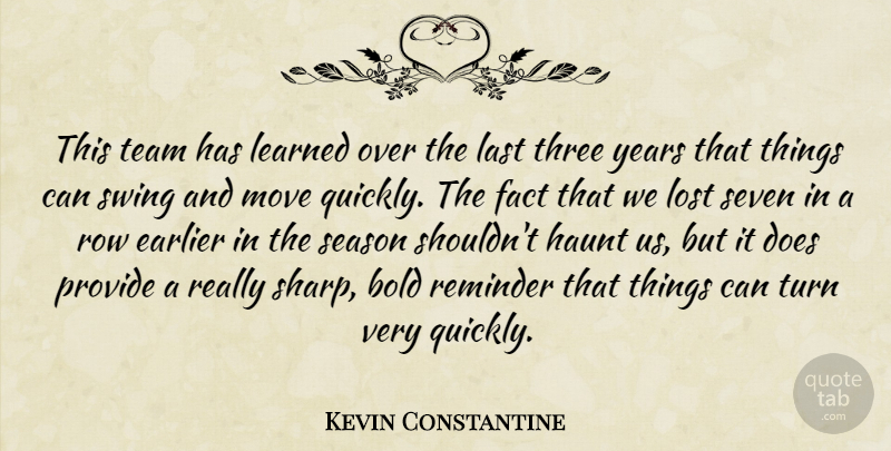 Kevin Constantine Quote About Bold, Earlier, Fact, Haunt, Last: This Team Has Learned Over...