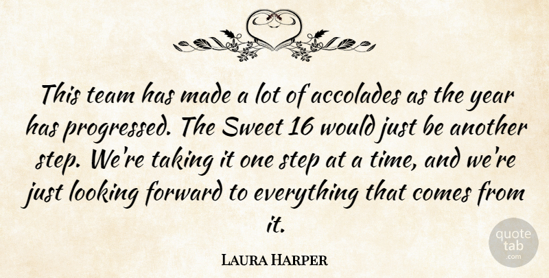 Laura Harper Quote About Accolades, Forward, Looking, Step, Sweet: This Team Has Made A...
