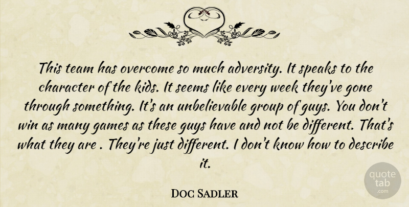 Doc Sadler Quote About Adversity, Character, Describe, Games, Gone: This Team Has Overcome So...