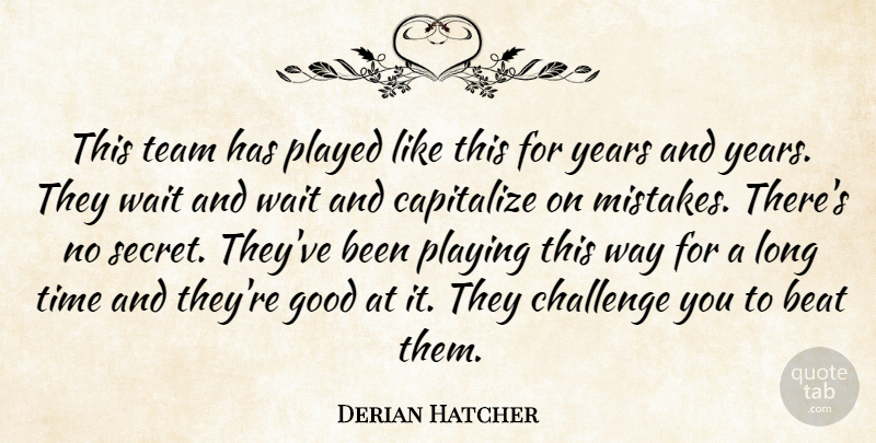 Derian Hatcher Quote About Beat, Capitalize, Challenge, Good, Played: This Team Has Played Like...