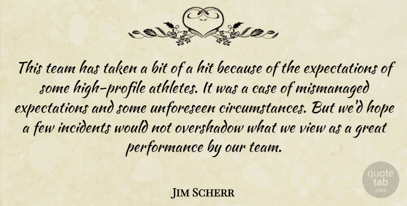 Jim Scherr Quote About Bit, Case, Few, Great, Hit: This Team Has Taken A...