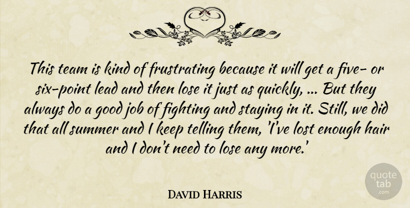David Harris Quote About Fighting, Good, Hair, Job, Lead: This Team Is Kind Of...