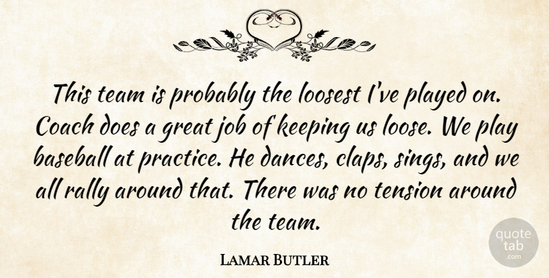 Lamar Butler Quote About Baseball, Coach, Great, Job, Keeping: This Team Is Probably The...