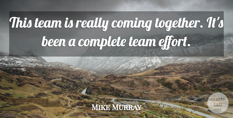 Mike Murray Quote About Coming, Complete, Team: This Team Is Really Coming...