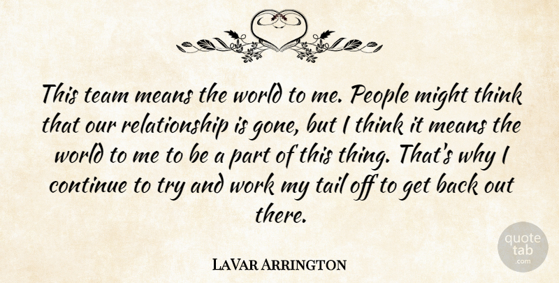 LaVar Arrington Quote About Continue, Means, Might, People, Relationship: This Team Means The World...