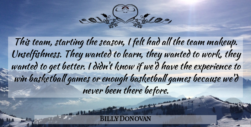 Billy Donovan Quote About Basketball, Experience, Felt, Games, Starting: This Team Starting The Season...