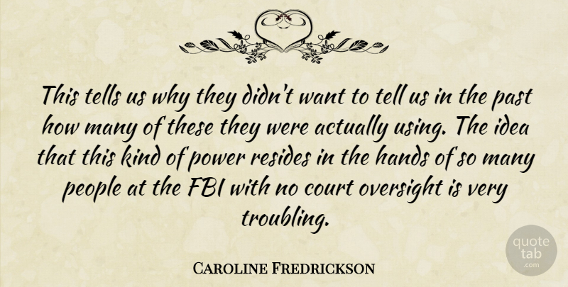 Caroline Fredrickson Quote About Court, Fbi, Hands, Oversight, Past: This Tells Us Why They...