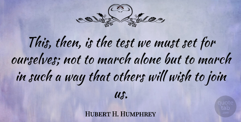 Hubert H. Humphrey Quote About Inspirational, Motivational, Positive: This Then Is The Test...
