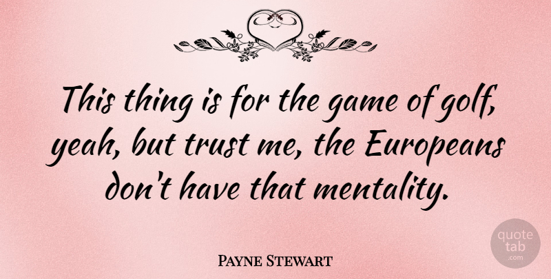 Payne Stewart Quote About Golf, Games, Gamer: This Thing Is For The...