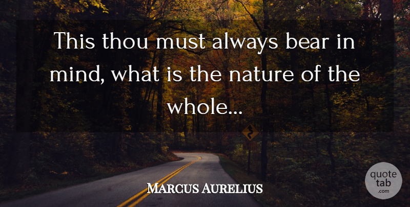 Marcus Aurelius Quote About Mind, Bears, Whole: This Thou Must Always Bear...