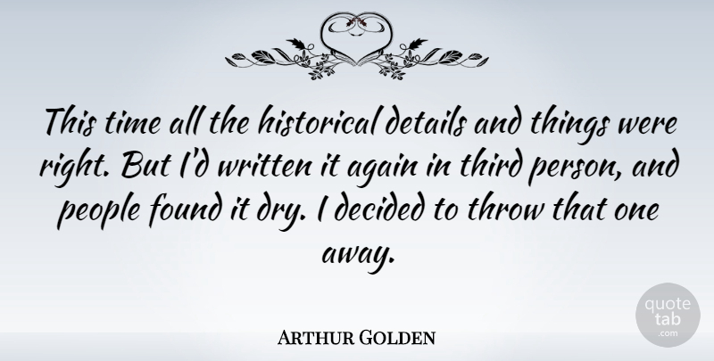 Arthur Golden Quote About Again, Decided, Details, Found, Historical: This Time All The Historical...