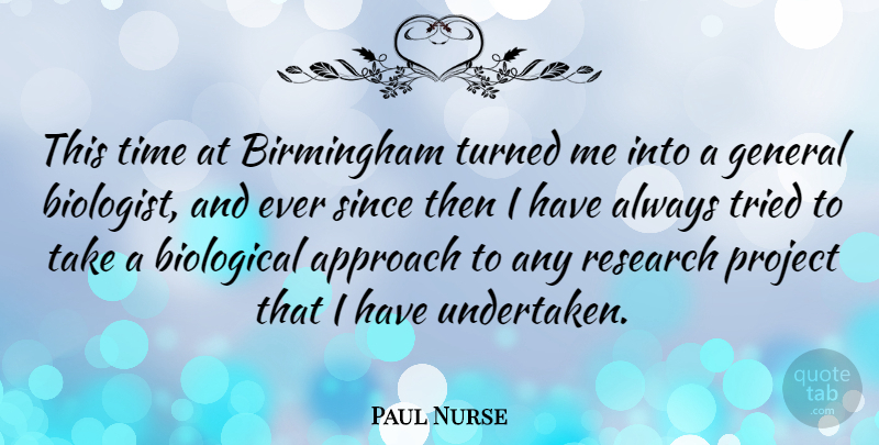 Paul Nurse Quote About Research, Birmingham, Projects: This Time At Birmingham Turned...