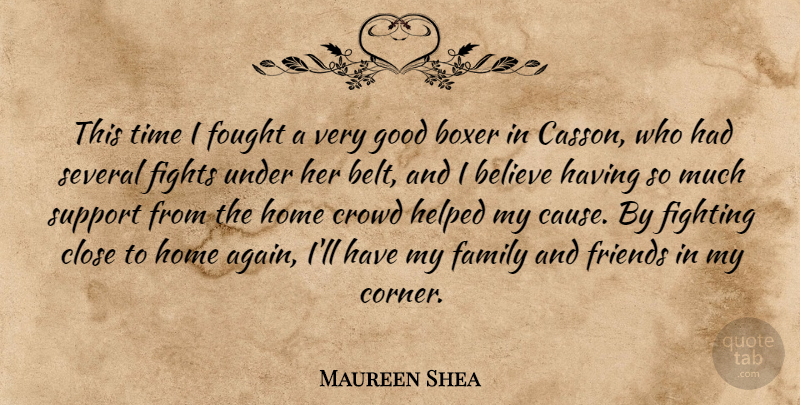 Maureen Shea Quote About Believe, Boxer, Close, Crowd, Family: This Time I Fought A...