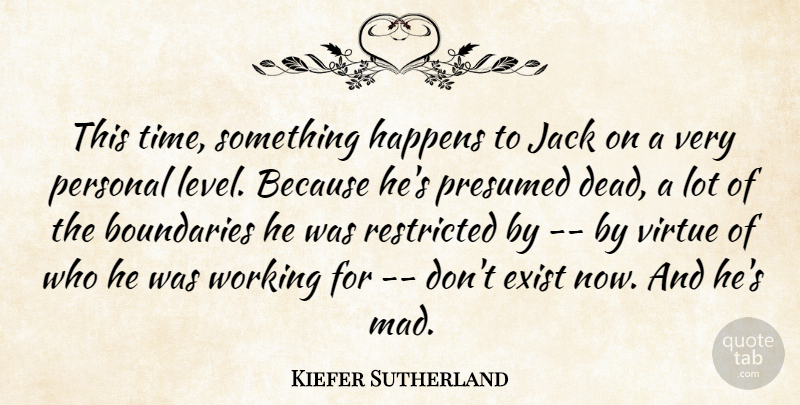 Kiefer Sutherland Quote About Boundaries, Exist, Happens, Jack, Personal: This Time Something Happens To...