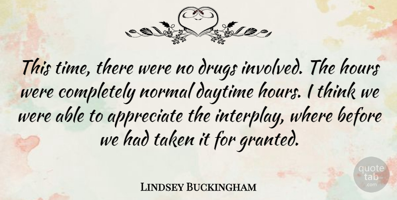 Lindsey Buckingham Quote About Taken, Thinking, Appreciate: This Time There Were No...