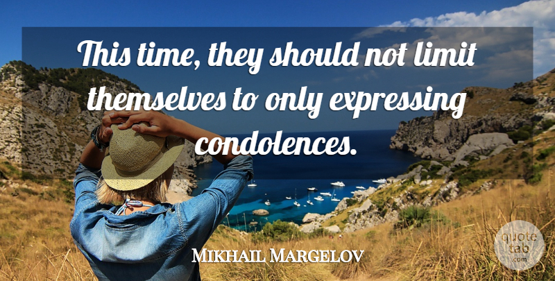Mikhail Margelov Quote About Expressing, Limit, Themselves: This Time They Should Not...