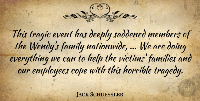 Jack Schuessler Quote About Cope, Deeply, Employees, Event, Families: This Tragic Event Has Deeply...