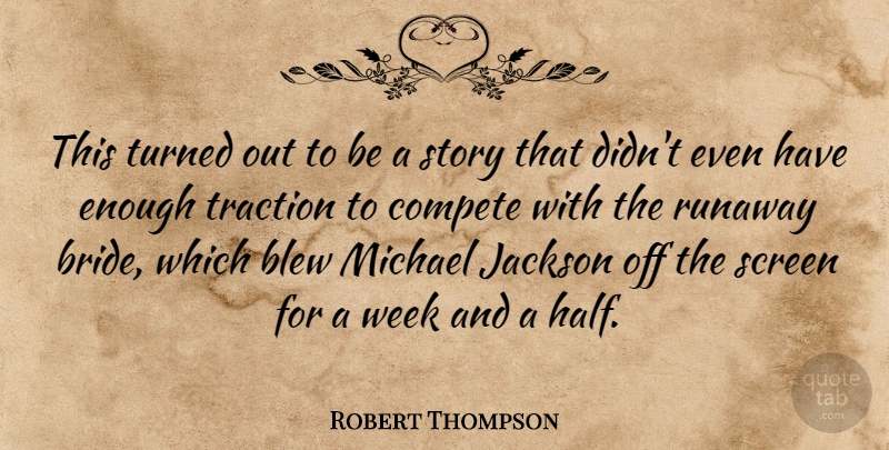 Robert Thompson Quote About Blew, Compete, Jackson, Michael, Screen: This Turned Out To Be...