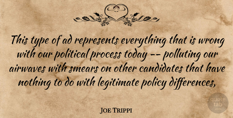 Joe Trippi Quote About Ad, Airwaves, Candidates, Legitimate, Policy: This Type Of Ad Represents...