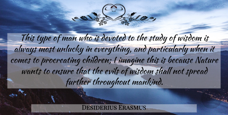 Desiderius Erasmus Quote About Education, Children, Learning: This Type Of Man Who...
