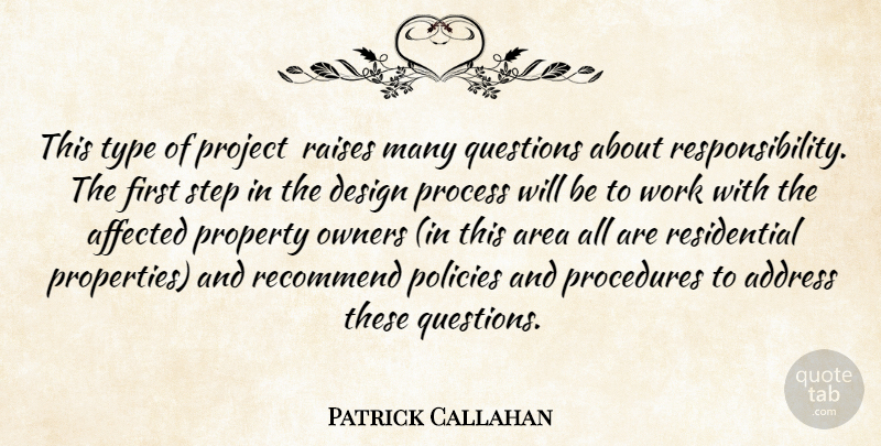 Patrick Callahan Quote About Address, Affected, Area, Design, Owners: This Type Of Project Raises...