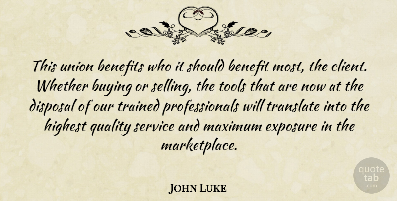 John Luke Quote About Benefit, Benefits, Buying, Disposal, Exposure: This Union Benefits Who It...