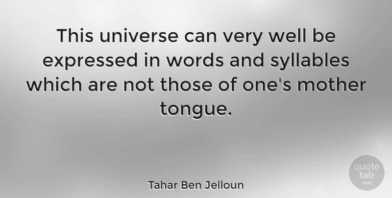 Tahar Ben Jelloun Quote About Mother, Tongue, Wells: This Universe Can Very Well...