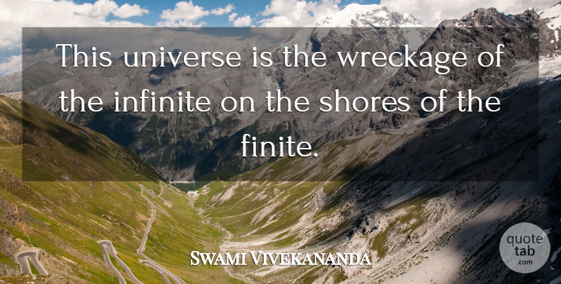 Swami Vivekananda Quote About Wreckage, Infinite, Shore: This Universe Is The Wreckage...