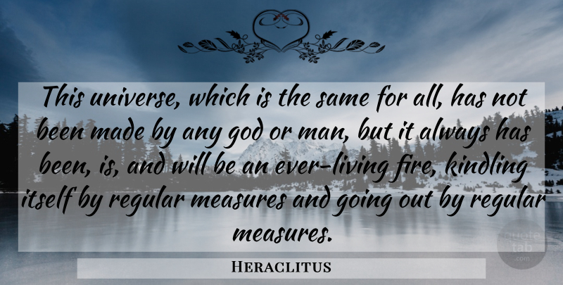 Heraclitus Quote About Life, Men, Fire: This Universe Which Is The...