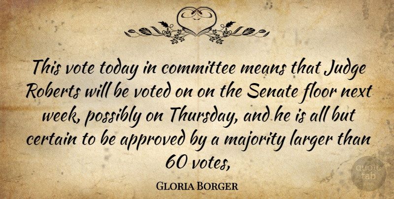 Gloria Borger Quote About Approved, Certain, Committee, Floor, Judge: This Vote Today In Committee...