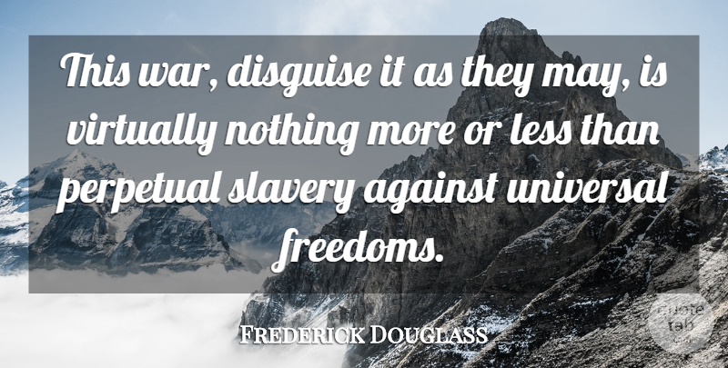 Frederick Douglass Quote About War, Slavery, May: This War Disguise It As...