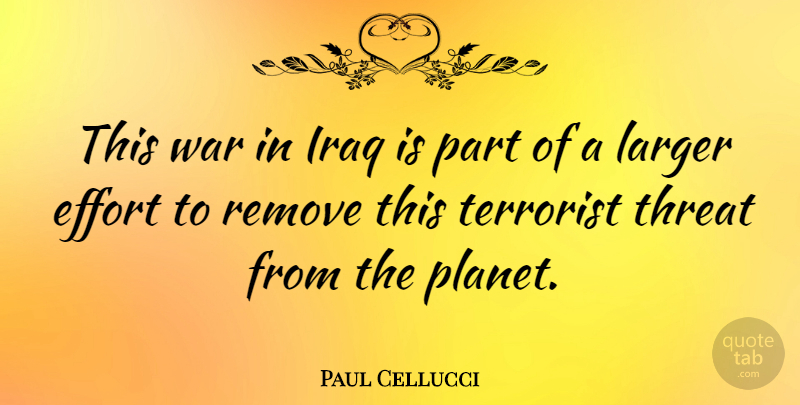 Paul Cellucci Quote About War, Iraq, Effort: This War In Iraq Is...