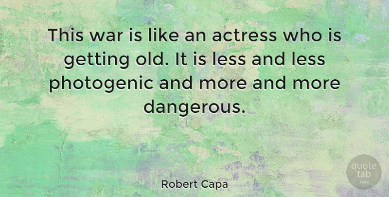 Robert Capa Quote About Less, War: This War Is Like An...