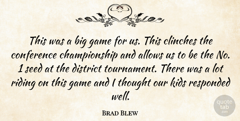 Brad Blew Quote About Conference, District, Game, Kids, Riding: This Was A Big Game...