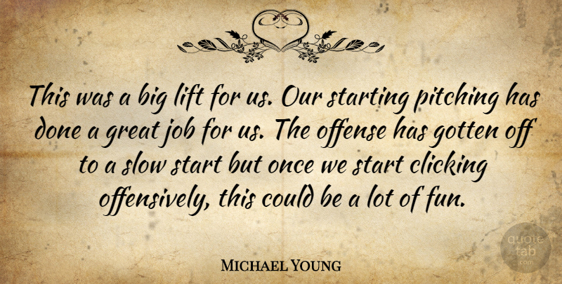 Michael Young Quote About Clicking, Gotten, Great, Job, Lift: This Was A Big Lift...