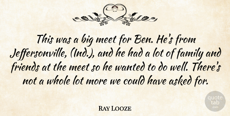 Ray Looze Quote About Asked, Family, Meet: This Was A Big Meet...