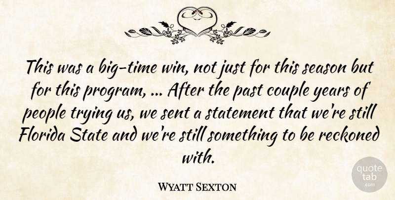 Wyatt Sexton Quote About Couple, Florida, Past, People, Reckoned: This Was A Big Time...