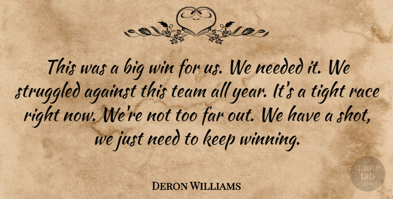 Deron Williams Quote About Against, Far, Needed, Race, Struggled: This Was A Big Win...