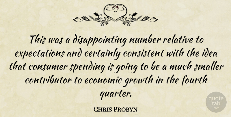 Chris Probyn Quote About Certainly, Consistent, Consumer, Economic, Fourth: This Was A Disappointing Number...