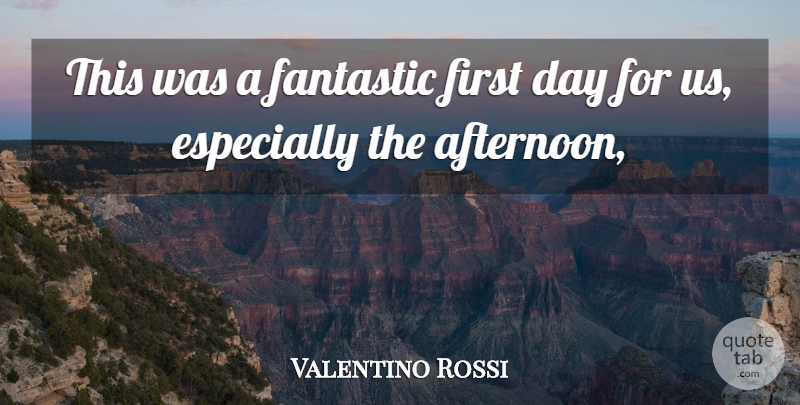 Valentino Rossi Quote About Fantastic: This Was A Fantastic First...